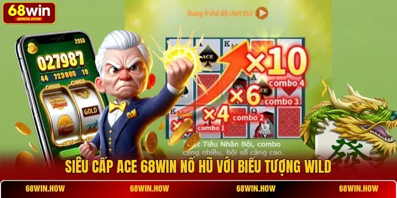 Siêu cấp ACE 68win nổ hũ với biểu tượng Wild