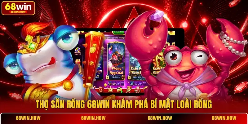 Thợ Săn Rồng 68win khám phá bí mật loài rồng