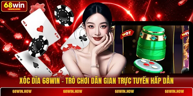 Xóc Dĩa 68win - Trò Chơi Dân Gian Trực Tuyến Hấp Dẫn